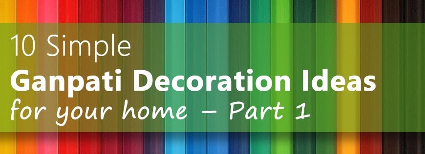 10 Simple Ganpati Decoration Ideas for your home – Part 1 (5 Ideas)