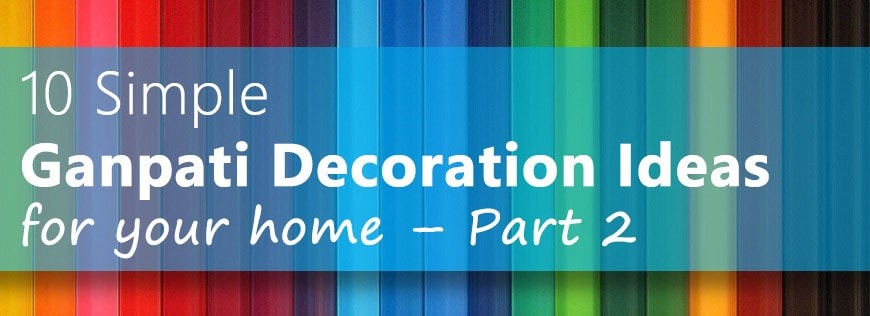10 Simple Ganpati Decoration Ideas for your home – Part 2 (5 Ideas) + 2 Ideas Bonus